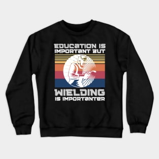 Education Is Important But Welding Is Importantanter, Funny Welder Crewneck Sweatshirt